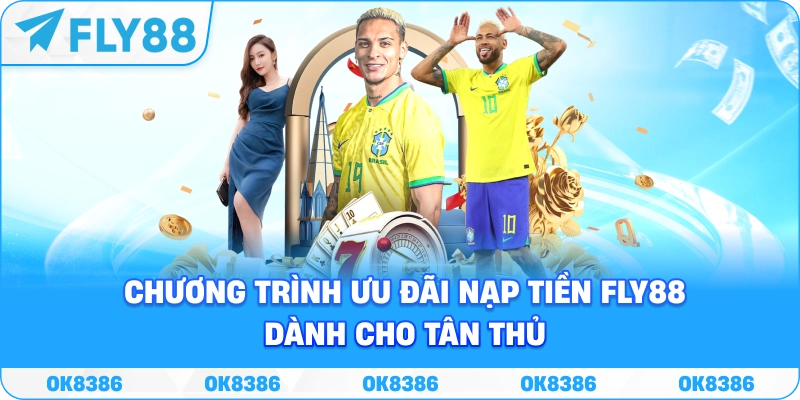 Chương trình ưu đãi nạp tiền Fly88 dành cho tân thủ